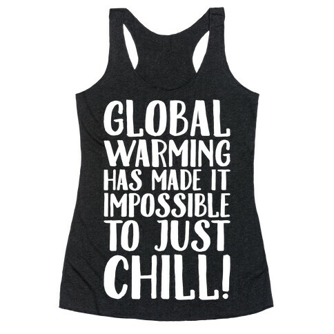 Global Warming Had Made It Impossible To Just Chill White Print Racerback Tank Top