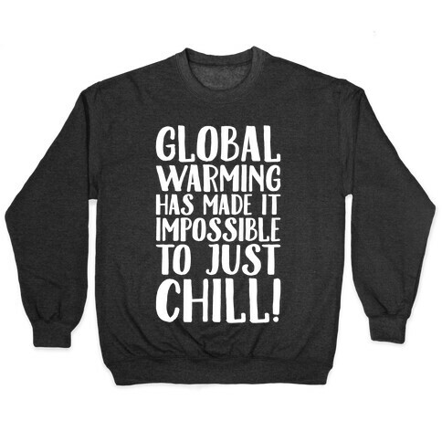 Global Warming Had Made It Impossible To Just Chill White Print Pullover