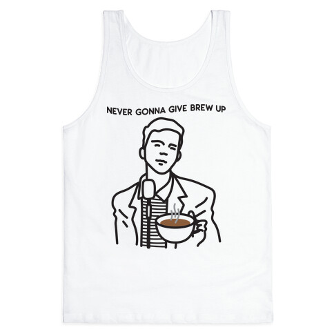 Never Gonna Give Brew Up Coffee Tank Top