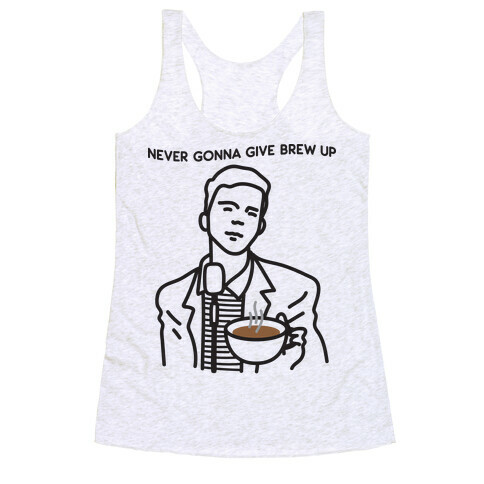 Never Gonna Give Brew Up Coffee Racerback Tank Top