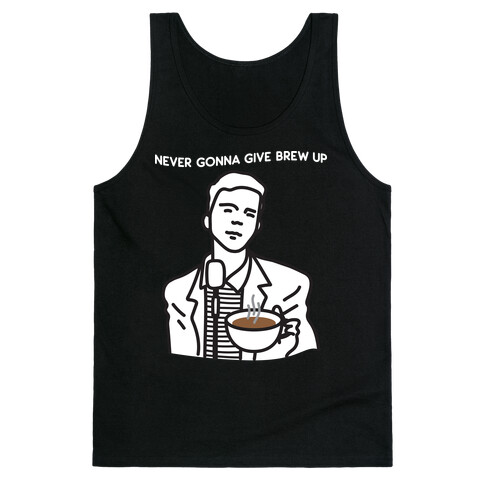 Never Gonna Give Brew Up Coffee Tank Top