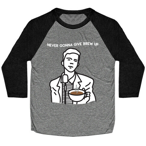 Never Gonna Give Brew Up Coffee Baseball Tee