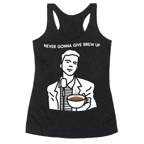 Never Gonna Give Brew Up Coffee Racerback Tank Top
