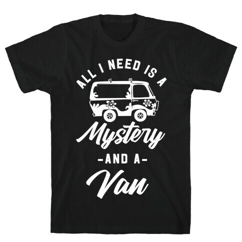All I Need is a Mystery and a Van T-Shirt