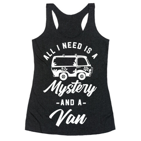 All I Need is a Mystery and a Van Racerback Tank Top