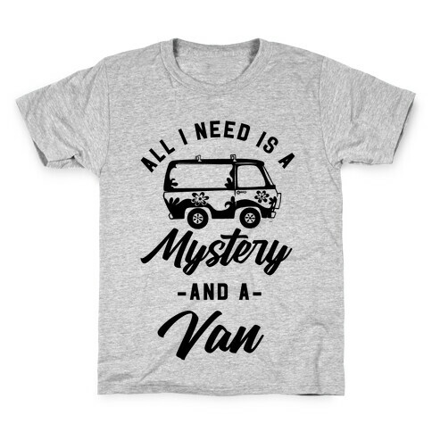 All I Need is a Mystery and a Van Kids T-Shirt