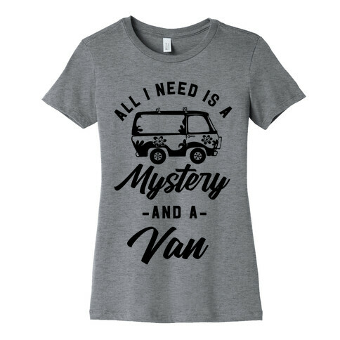 All I Need is a Mystery and a Van Womens T-Shirt