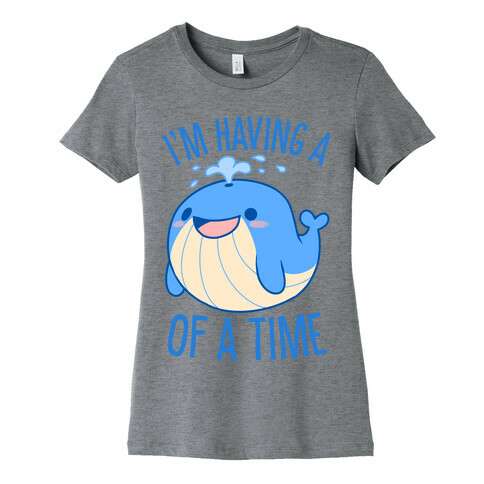 I'm Having A WHALE Of A Time Womens T-Shirt