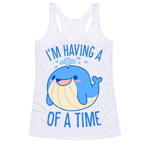 I'm Having A WHALE Of A Time Racerback Tank Top