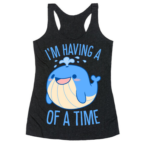 I'm Having A WHALE Of A Time Racerback Tank Top