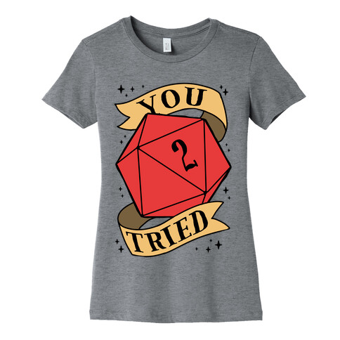 You Tried D20 Womens T-Shirt