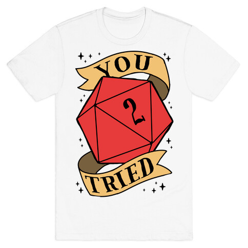 You Tried D20 T-Shirt