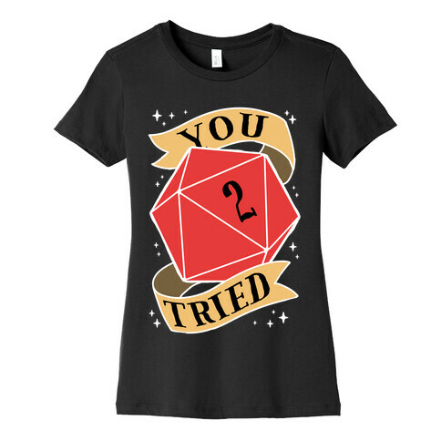 You Tried D20 Womens T-Shirt