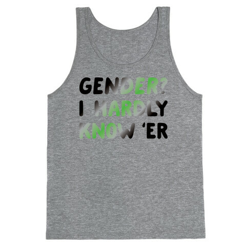 Gender? I Hardly Know 'Er Agender Tank Top