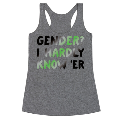 Gender? I Hardly Know 'Er Agender Racerback Tank Top