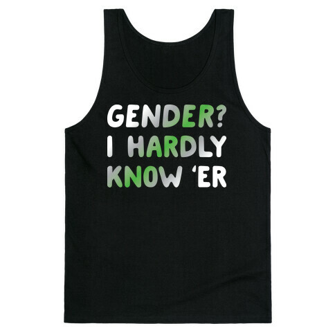 Gender? I Hardly Know 'Er Agender Tank Top