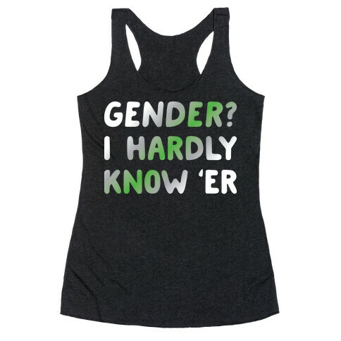Gender? I Hardly Know 'Er Agender Racerback Tank Top