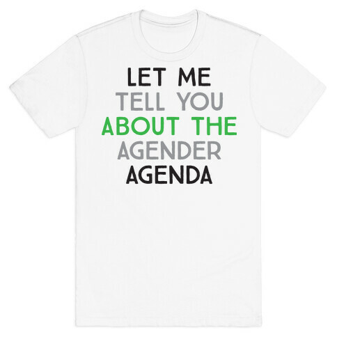 Let Me Tell You About The Agender Agenda T-Shirt