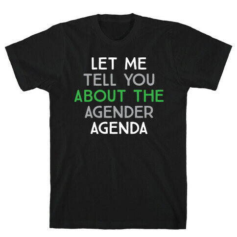 Let Me Tell You About The Agender Agenda T-Shirt