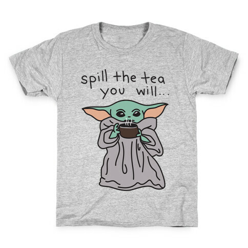 Spill The Tea You Will... (Baby Yoda) Kids T-Shirt