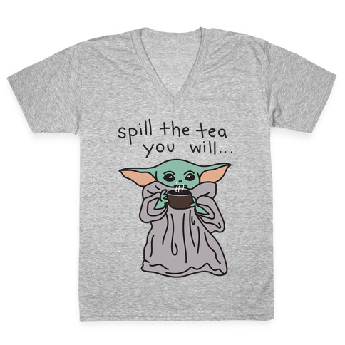 Spill The Tea You Will... (Baby Yoda) V-Neck Tee Shirt