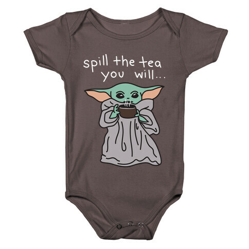 Spill The Tea You Will... (Baby Yoda) Baby One-Piece