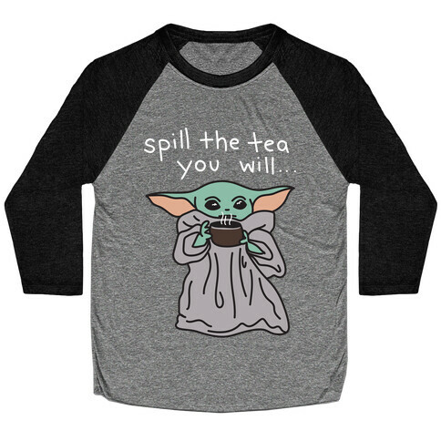 Spill The Tea You Will... (Baby Yoda) Baseball Tee