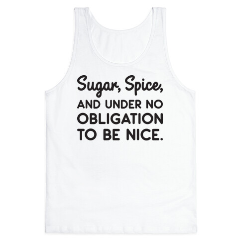 Sugar, Spice, And Under No Obligation To Be Nice. Tank Top