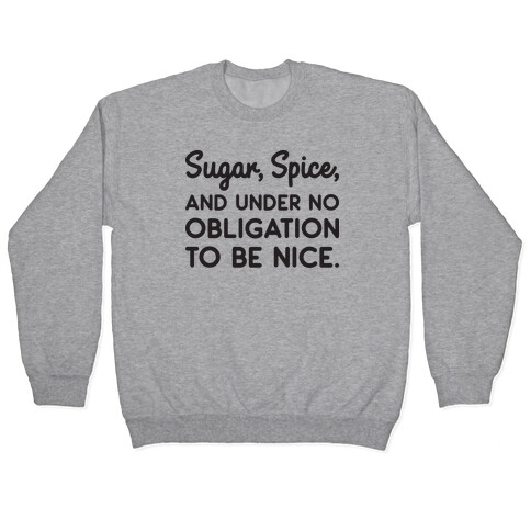 Sugar, Spice, And Under No Obligation To Be Nice. Pullover