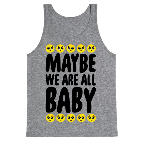 Maybe We Are All Baby Tank Top