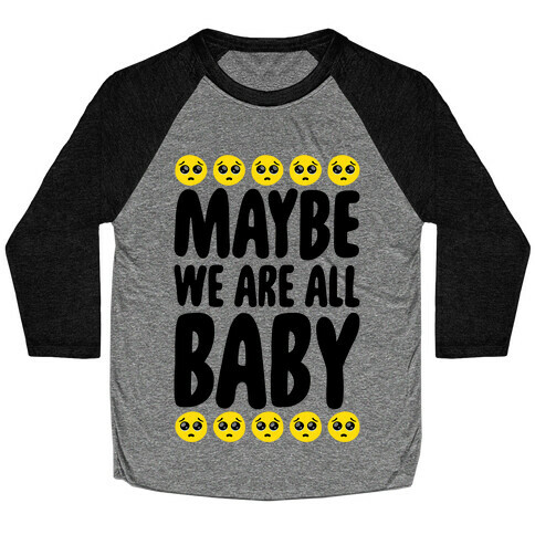 Maybe We Are All Baby Baseball Tee