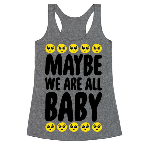 Maybe We Are All Baby Racerback Tank Top