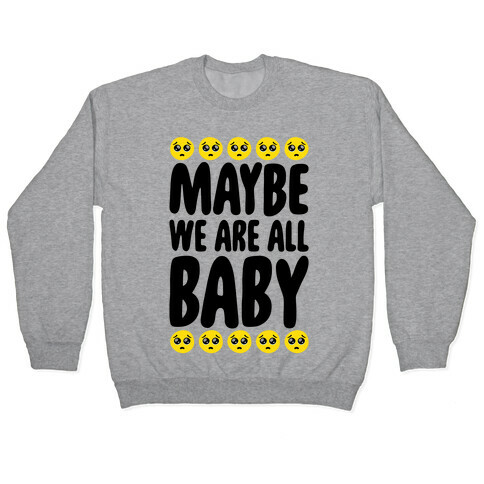 Maybe We Are All Baby Pullover