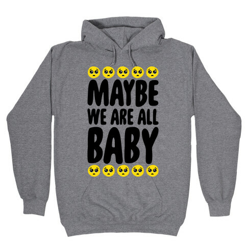 Maybe We Are All Baby Hooded Sweatshirt