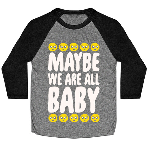 Maybe We Are All Baby White Print Baseball Tee