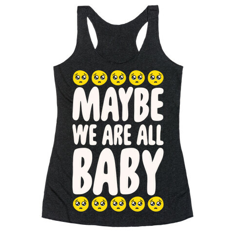 Maybe We Are All Baby White Print Racerback Tank Top
