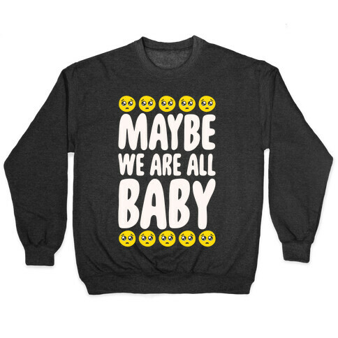 Maybe We Are All Baby White Print Pullover