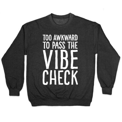 Too Awkward To Pass The Vibe Check White Print Pullover
