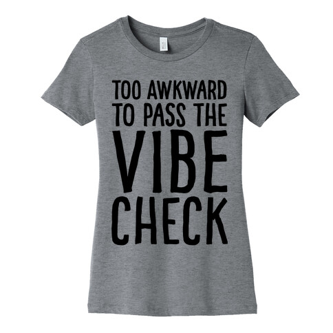 Too Awkward To Pass The Vibe Check  Womens T-Shirt