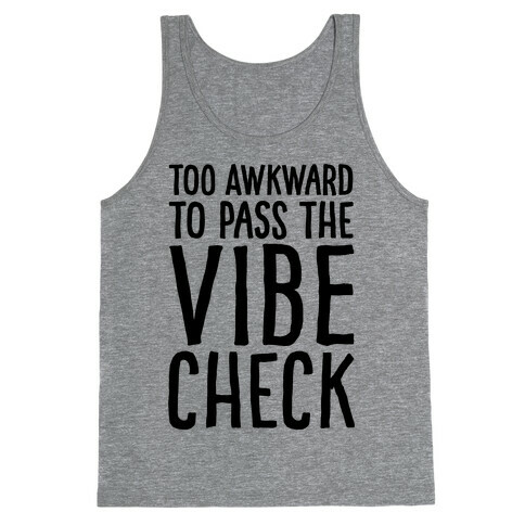 Too Awkward To Pass The Vibe Check  Tank Top