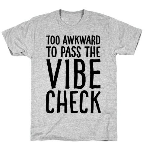 Too Awkward To Pass The Vibe Check  T-Shirt