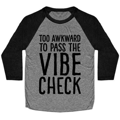 Too Awkward To Pass The Vibe Check  Baseball Tee