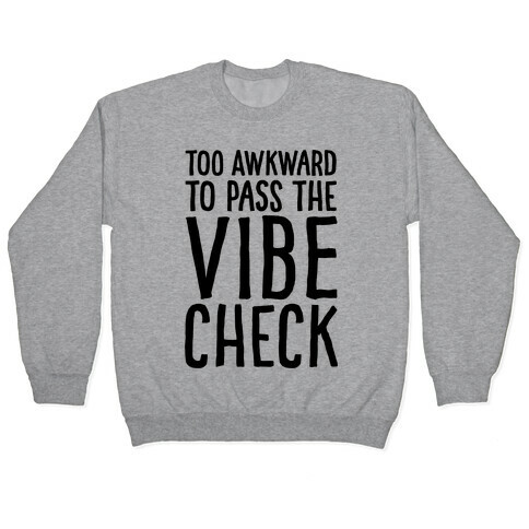 Too Awkward To Pass The Vibe Check  Pullover
