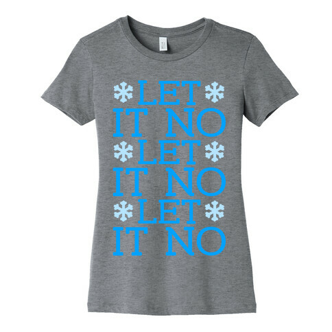 Let It No, Let It No, Let It No Womens T-Shirt