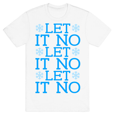 Let It No, Let It No, Let It No T-Shirt