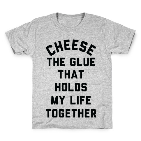 Cheese The Glue that Holds My Life Together Kids T-Shirt