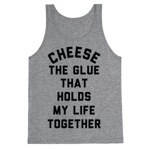 Cheese The Glue that Holds My Life Together Tank Top