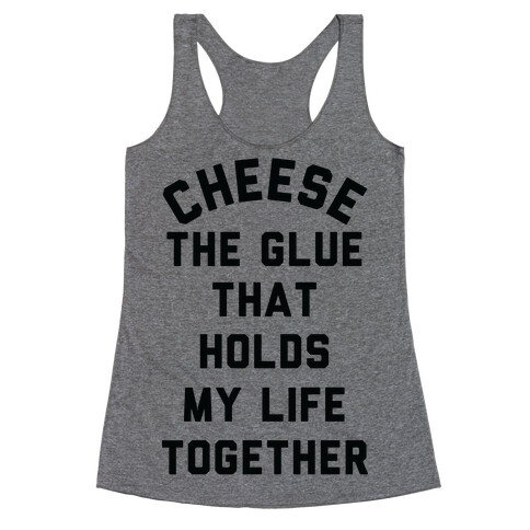 Cheese The Glue that Holds My Life Together Racerback Tank Top