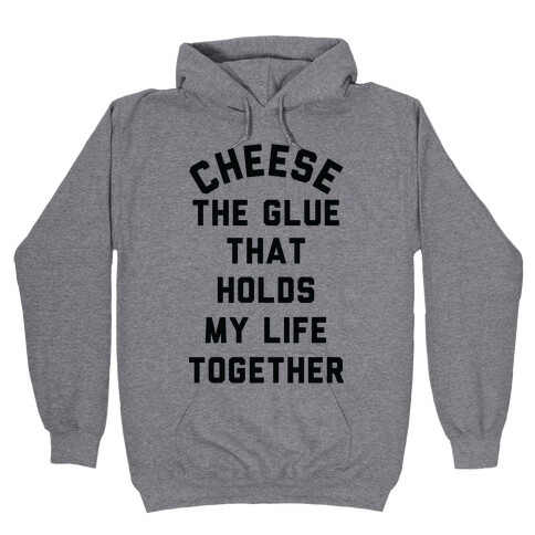Cheese The Glue that Holds My Life Together Hooded Sweatshirt