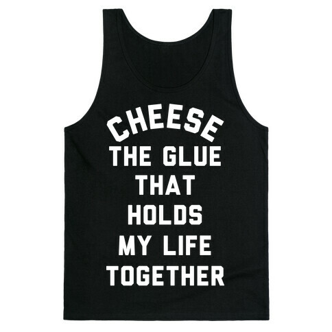Cheese The Glue that Holds My Life Together Tank Top